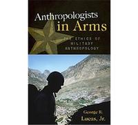 Anthropologists in Arms, Critical Issues in Anthropology George R. Lucas (Auteur)