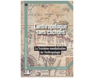 Anthropologue Sans Cochon - La Troisième Mondialisation De L'anthropologie