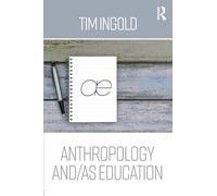 Anthropology and/as Education