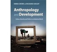 Anthropology And Development: Culture, Morality And Politics In A Globalised World (Paperback) Emma School Of Oriental And African Studies Crewe, Axelby University Of London , University Of London Ric
