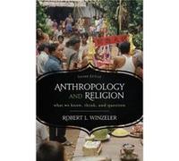 Anthropology And Religion: What We Know, Think, And Question, 2Nd Edition (Paperback) Robert L Winzeler, (Auteur)