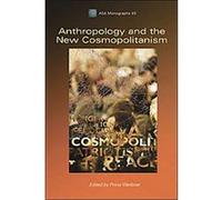 Anthropology and the New Cosmopolitanism, Asa Monographs