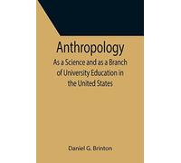 Anthropology; As A Science And As A Branch Of University Education In The United States