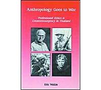 Anthropology Goes To War: Professional Ethics And Counterinsurgency In Thailand