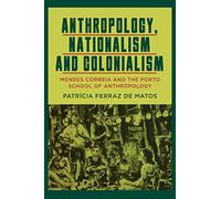 Anthropology, Nationalism and Colonialism: Mendes Correia and the Porto School of Anthropology