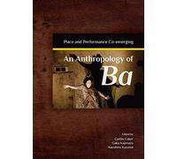 Anthropology Of Ba : Place And Performance Co-Emerging