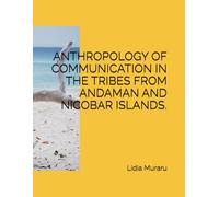 ANTHROPOLOGY OF COMMUNICATION IN THE TRIBES FROM ANDAMAN AND NICOBAR ISLANDS.: ANTHROPOLOGY OF COMMUNICATION.