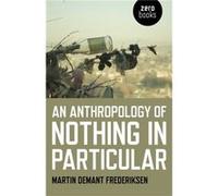 Anthropology of Nothing in Particular An by Martin Demant Frederiksen Inconnu (Auteur)