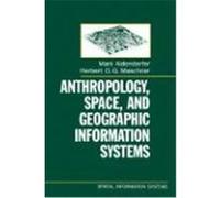 Anthropology, Space, and Geographic Information Systems, Spatial Information Systems Herbert D. G. Maschner, Mark S. Aldenderfer (Auteur)