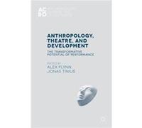 Anthropology, Theatre, And Development: The Transformative Potential Of Performance (Anthropology, Change And Development) (Hardcover) Alex Flynn, Jonas Tinius (Auteur)