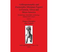 Anthropomorphic And Zoomorphic Miniature Figures In Eurasia, Africa And Meso-America