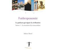 Anthroponomie saison 1: La mutation du transcendant