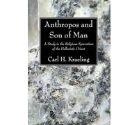 Anthropos and Son of Man: A Study in the Religious Syncretism of the Helenistic Orient