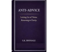 Anti-Advice: Letting Go of Noise. Returning to Clarity