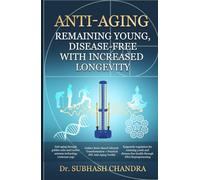 Anti-Ageing: Remaining Young, Disease-Free With Increased Longevity | Dr. Subhash Chandra