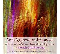 ANTI-AGGRESSIONS-HYPNOSE / Aggressions-, Wut- und Frustabbau durch Hypnose + mentale Stabilisierung (Hypnose-Audio-CD)