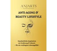 Anti-Aging & Beauty Lifestyle: Ganzheitliche Inspiration mit Ernährung & Lifestyle - für ein verjüngtes Lebensgefühl-