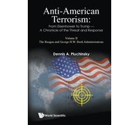 Anti-American Terrorism: From Eisenhower To Trump - A Chronicle Of The Threat And Response: Volume Ii: The Reagan And George H. W. Bush Administrations