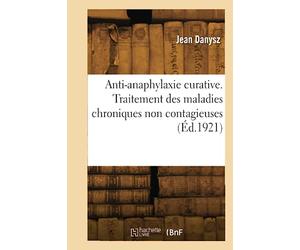 Anti-anaphylaxie curative. Traitement des maladies chroniques non contagieuses (Éd.1921)