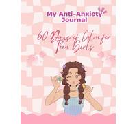 Anti-Anxiety Journal for Teens - A 60-days Anxiety Journal and Self Care Journal for Teens: An Anxiety Journal for Teens with Prompts; Guided Stress ... Strategies, Practice Positive Thinking,