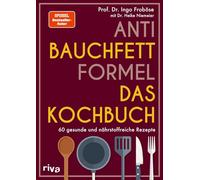 Anti-Bauchfett-Formel - Das Kochbuch: 60 gesunde und nährstoffreiche Rezepte | Stoffwechsel optimieren und abnehmen. SPIEGEL-Bestseller-Autor.