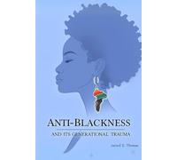 ANTI-BLACKNESS AND ITS GENERATIONAL TRAUMA