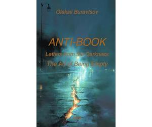 ANTI-BOOK Letters from the Darkness The Art of Being Empty