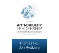 Anti-Bribery Leadership: Practical FCPA and U.K Bribery Act Compliance Concepts for the Corporate Board Member, C-Suite Executive and General Counsel by Thomas Fox (2013-12-28)