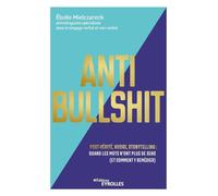 Anti Bullshit: Post-vérité, nudge, storytelling : quand les mots n'ont plus de sens (Et comment y remédier)