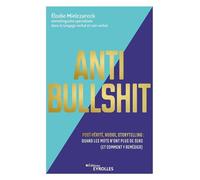 Anti Bullshit Post-vérité, nudge, storytelling : quand les mots n'ont plus de sens (Et comment y remédier) - Elodie Mielczareck - Eyrolles - broché - Etude