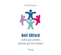 Anti CAFard et dire que certains pensent que l'on s'amuse - Patrick Guérin - Baudelaire - broché - Essai