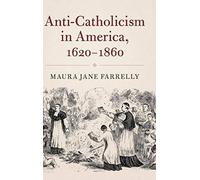 Anti-Catholicism In America, 1620-1860