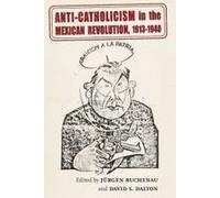 Anti-Catholicism In The Mexican Revolution, 1913-1940