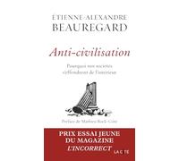 Anti-civilisation. Pourquoi nos sociétés s'effondrent de l'intérieur - Lauréat du Prix essai jeune (Magazine L'Incorrect)