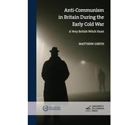 Anti-Communism in Britain During the Early Cold War: A Very British Witch Hunt