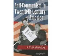Anti-Communism in Twentieth-Century America - [Version Originale] Larry Ceplair (Auteur)