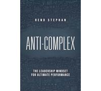 Anti complex: The Leadership Mindset for Ultimate Performance