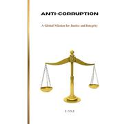 ANTI-CORRUPTION: A Global Mission for Justice and Integrity