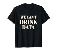 Anti-Data Center We Can't Drink Data Water Conservation T-Shirt