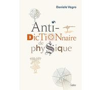 Daniele Vegro – Anti-dictionnaire de physique – Essai – Cartonné – Éditions Belin