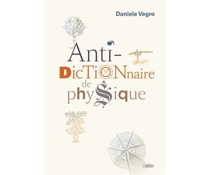 Anti-dictionnaire de physique - Daniele Vegro - Belin - cartonné - Essai