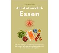 ANTI-ENTZÜNDLICH ESSEN: Mit der richtigen Ernährung Entzündungen bekämpf (Poche)