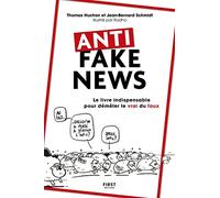 Anti Fake News - Le Livre Indispensable Pour Démêler Le Vrai Du Faux