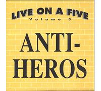 Anti-Heros - Live On A Five Volume 3
