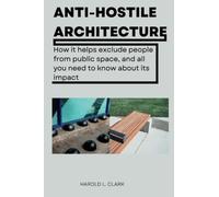 ANTI-HOSTILE ARCHITECTURE: How it helps exclude people from public space, and all you need to know about its impact