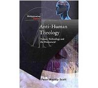 Anti-human Theology Peter M. Scott (Auteur)
