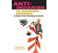 Anti-Indianism in Modern America Elizabeth Cook-Lynn (Auteur)