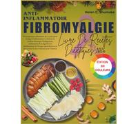 Anti-Inflammatoire Fibromyalgie Livre De Recettes Diététiques 2026: Un programme alimentaire de 30 jours pour soulager l'inflammation et atténuer la douleur chronique