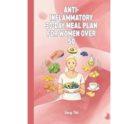 ANTI-INFLAMMATORY 30 Day Meal Plan For Women Over 50 The Silent Threat After 50 With This Book You Will Get Ideas and Knowledge but Also Recipes For Healthier Lifestyle: For Adults and Seniors