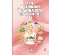 ANTI-INFLAMMATORY 30 Day Meal Plan For Women Over 50 The Silent Threat After 50 With This Book You Will Get Ideas and Knowledge but Also Recipes For Healthier Lifestyle: For Adults and Seniors